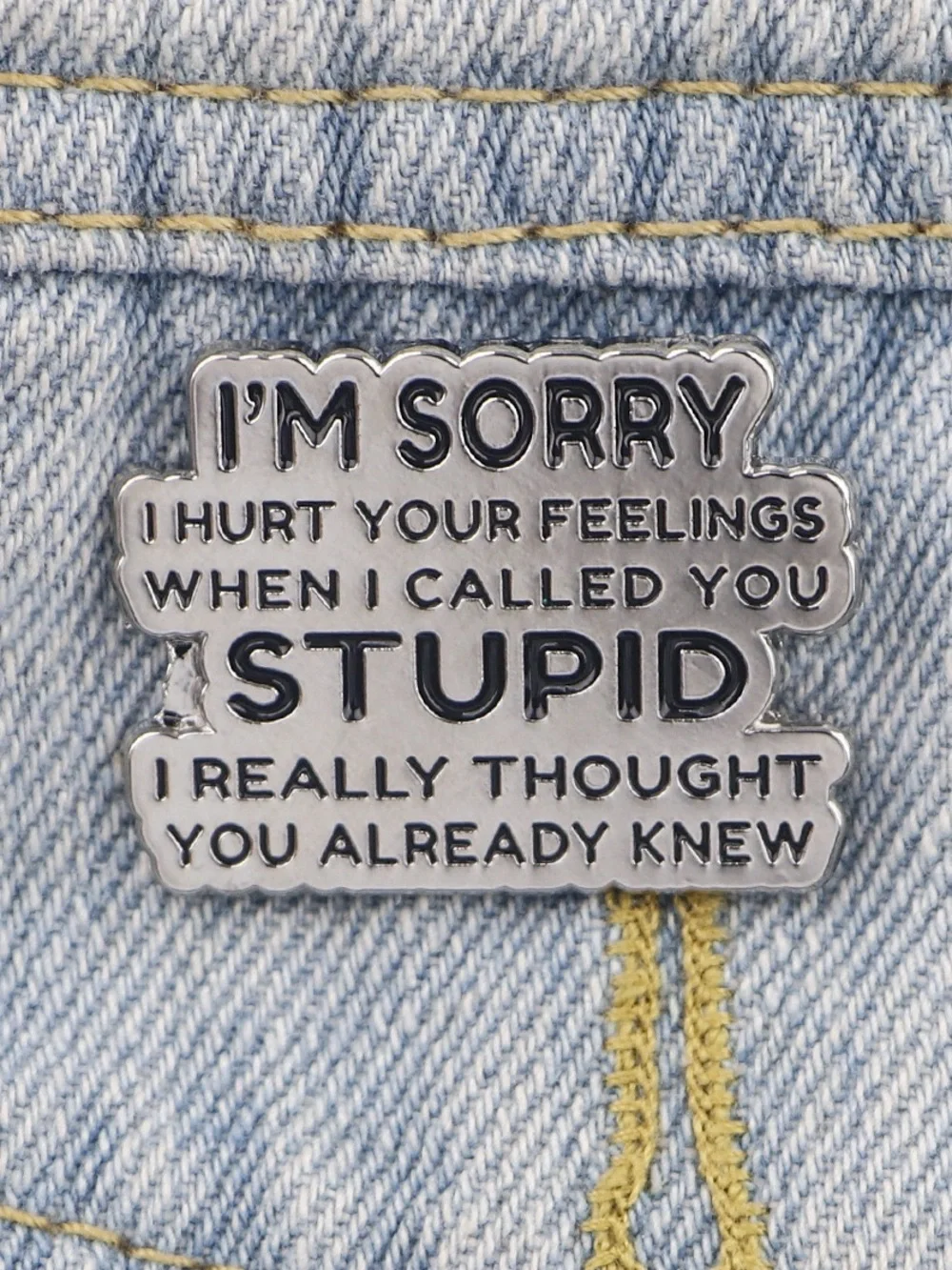 I’m Sorry I Hurt Your Feelings Enamel Pin – Funny Sarcastic Lapel Pin.